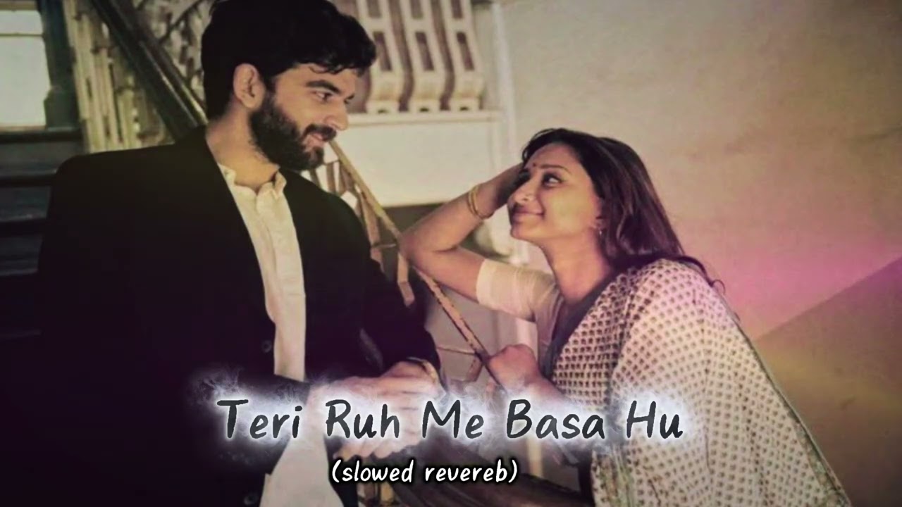 Teri Ruh Me Basa Hu song|slowed Revereb| love song| romantic song| mashup song| hindi love song