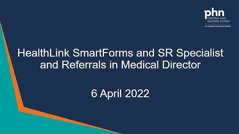 HealthLink SmartForms and SR Specialist and Referrals in Medical Director - 6 April 2022