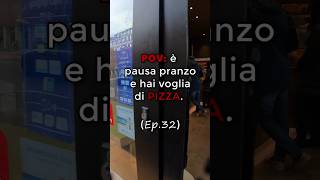 POV: è pausa pranzo e hai voglia di PIZZA (Ep. 32).