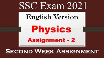 SSC Exam 2021- 2nd Week Assignment |  Physics 2nd Assignment Solution [English Version]