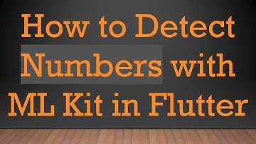 How to Detect Numbers with ML Kit in Flutter