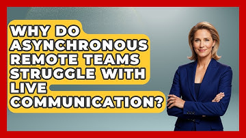 Why Do Asynchronous Remote Teams Struggle With Live Communication? - Virtual Communication Hub