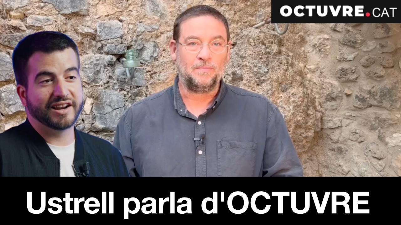 Ustrell parla d'OCTUVRE. OCTUVRE respon.