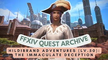 Hildibrand (Lv.50): The Immaculate Deception // FFXIV Quest Archive