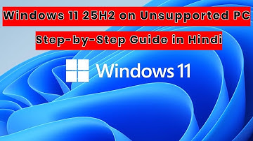 Upgrade to Windows 11 25H2 on Unsupported PC–Upgrade from Windows 10 | Step by Step Guide in Hindi