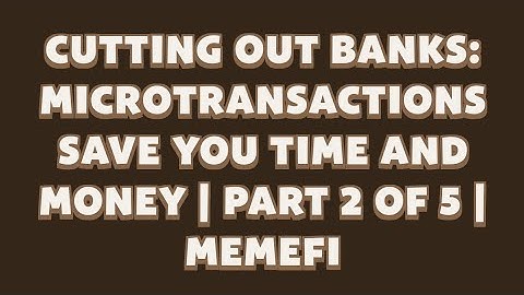 Memefi New Video Code | Cutting Out Banks Microtransactions Save You Time And Money | Part 2 Of 5