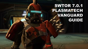 SWTOR 7.0.1 Plasmatech Vanguard Guide