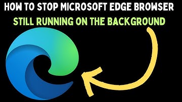 How to Stop “Microsoft Edge Browser Still Running on the Background” Error on Windows 11