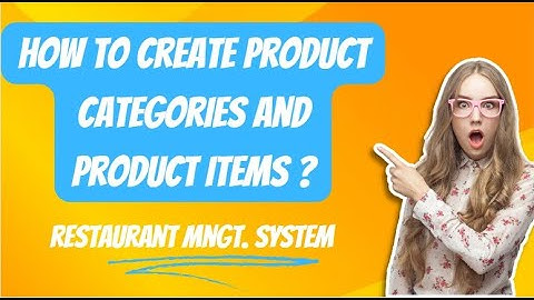 HOW TO CREATE PRODUCT CATEGORIES AND PRODUCT ITEMS?