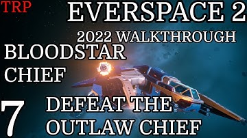 EVERSPACE 2: Walkthrough | PT7 | Bloodstar Chief - Defeat The Outlaw Chief | PC 2022