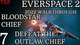EVERSPACE 2: Walkthrough | PT7 | Bloodstar Chief - Defeat The Outlaw Chief | PC 2022