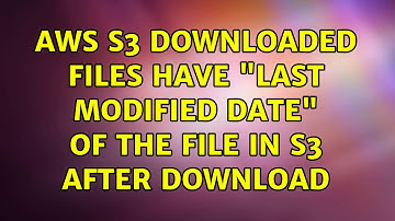 AWS S3 downloaded files have "last modified date" of the file in S3 after download (3 Solutions!!)