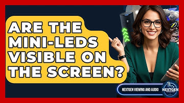 Are The Mini-LEDs Visible On The Screen? - NextGen Viewing and Audio