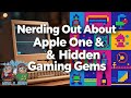 Nerding Out About Apple One &amp; Hidden Gaming Gems
