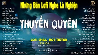 THUYỀN QUYÊN, HOA CỎ LAU LOFI -  Nhạc Lofi Chill Hot TikTok 2024 - Lofi Chill Nghe Là Nghiện