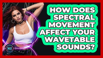 How Does Spectral Movement Affect Your Wavetable Sounds? - Electronic Mix Masters