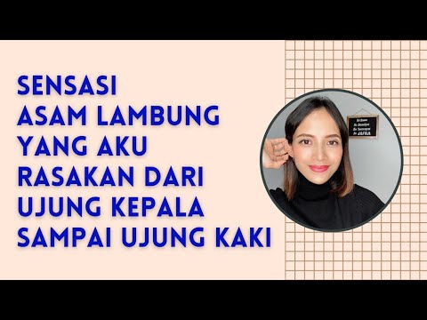 SENSASI ASAM LAMBUNG (GERD) DARI UJUNG KEPALA SAMPAI UJUNG KAKI YANG AKU RASAIN..!