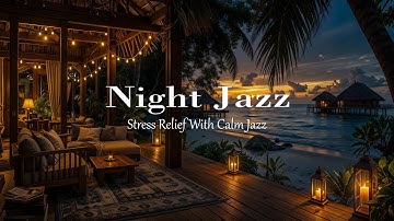 Luxury Beachside Night Jazz | Exquisite Jazz Piano Music - Calm Background Music for Relax, Read