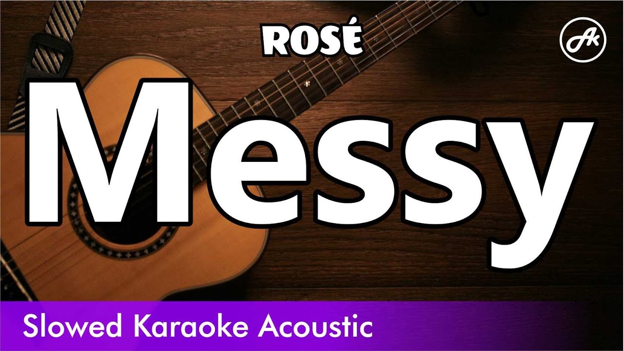 ROSÉ - Messy (SLOWED acoustic karaoke) ROSÉ - Messy (SLOWED acoustic karaoke)