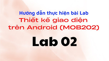 Hướng dẫn thực hiện Lab02 - FPL - Thiết kế giao diện trên Android (MOB202)