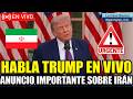 🔴URGENTE HABLA TRUMP EN VIVO IMPORTANTE ANUNCIO SOBRE IRÁN