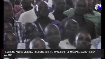 PAST. ANDRÉ VIBIDILA| QUESTION & REPONSES SUR LE MARIAGE, LA DOT ET SA VALEUR (2015)
