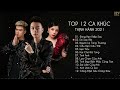 ĐÌNH DŨNG, THƯƠNG VÕ, NHƯ VIỆT - Top 12 Ca Khúc Nhạc Trẻ Thịnh Hành Nhất Hiện Nay - Nhạc Buồn 2021