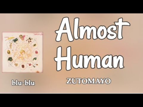 Almost Human -  ZUTOMAYO (romaji) Lyrics 