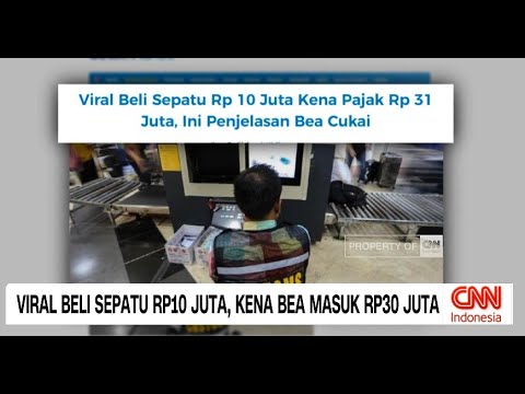 Viral! Beli Sepatu Rp10 Juta, Kena BEA Masuk Rp30 Juta