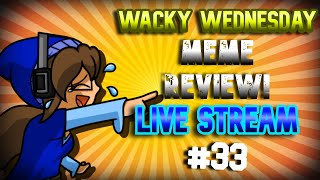 Wacky Wednesday (MEME REVIEW) Live Stream #33