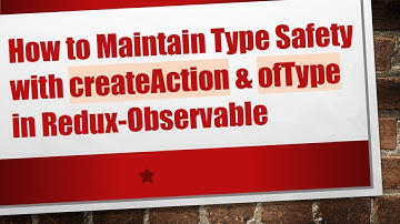 How to Maintain Type Safety with createAction & ofType in Redux-Observable