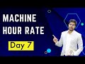 Machine Hour Rate | Day 7 |