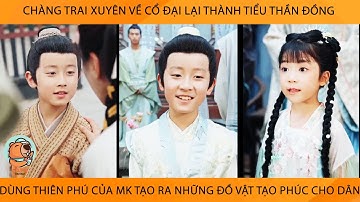 Chàng Trai Xuyên Về Cổ Đại Thành Tiểu Thần Đồng Dùng Thiên Phú Tạo Ra Những Đồ Vật Tạo Phúc Cho Dân