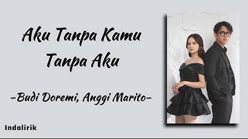 Aku Tanpa Kamu Tanpa Aku - Budi Doremi, Anggi Marito | Lirik Lagu