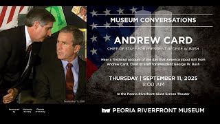 Museum Conversations: Andrew Card | September 11, 2025