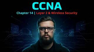CCNA - Chapter 14: Layer 2 & Wireless Security Net Worth