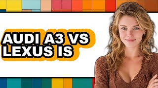 Player Profile Audi A3 vs Lexus IS - Full Comparison