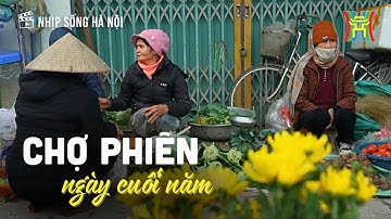 Phiên chợ cuối năm: Tấp nập, rộn ràng, háo hức mong chờ năm mới | Nhịp sống Hà Nội