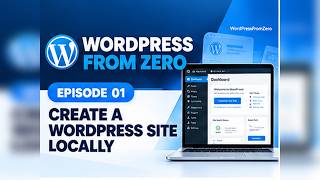 Episode 01 | Create a WordPress Site Locally | WordPress From Zero