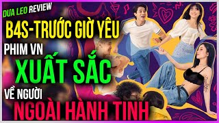 Dưa Leo review Trước giờ yêu B4S - Phim VN XUẤT SẮC về người hành tinh khác!