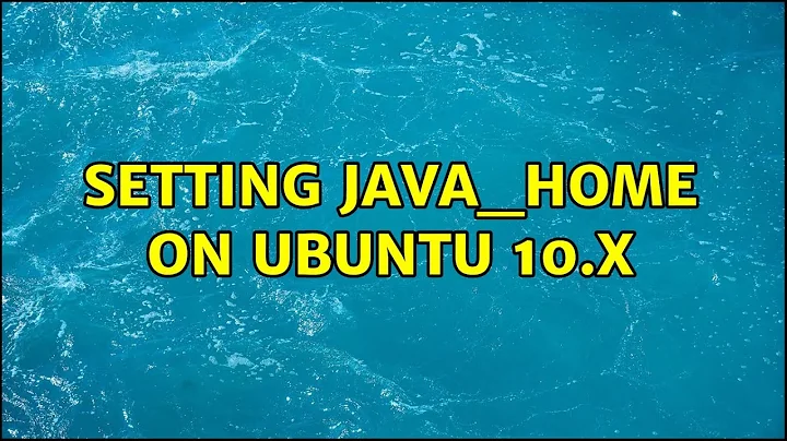 Setting JAVA_HOME on Ubuntu 10.x (2 Solutions!!)