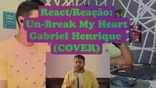 REACT / REACÃO: Un-Break My Heart - Gabriel Henrique (Cover Toni Braxton)