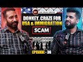 EP- 36 What Happen During Donkey, Craze For USA &amp; Immigration Scams | AK Talk Show