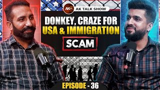EP 36 What Happen During Donkey, Craze For USA & Immigration Scams | AK Talk Show