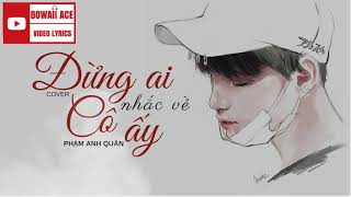 Lyric    Đừng Ai Nhắc Về Cô Ấy Cover   Phạm Anh Quân