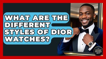 What Are The Different Styles Of Dior Watches? - The Sharp Dressed Gent