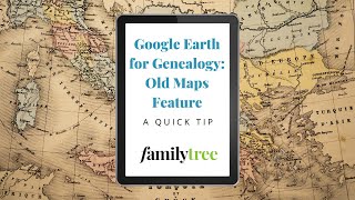 Google Earth for Genealogy: Old Maps Feature