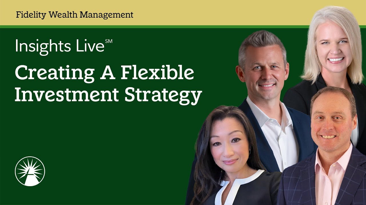 Insights Live: Creating A Flexible Investment Strategy | Fidelity