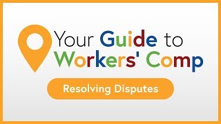 Resolving Disputes | Your Guide to Workers' Comp