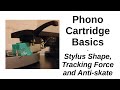 Phono Cartridge Basics | Stylus Shape, Tracking Force and Anti-Skate